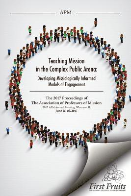 Teaching Mission in the Complex Public Arena: Developing Missiologically Informed Models of Engagement 1