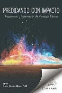 bokomslag Predicando con Impacto: Preparación y Presentación de Mensajes Bíblicos