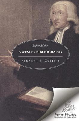 Kenneth J. Collins - A Wesley Bibliography: Eighth Edition, Häftad