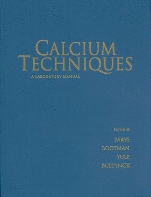 Jan B Parys, Martin Bootman, David I Yule, Geert Bultynck, Jan B Parys, Martin Bootman, David I Yule, Geert Bultynck - Calcium Techniques, Inbunden