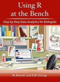 bokomslag Using R at the Bench: Step-By-Step Data Analytics for Biologists