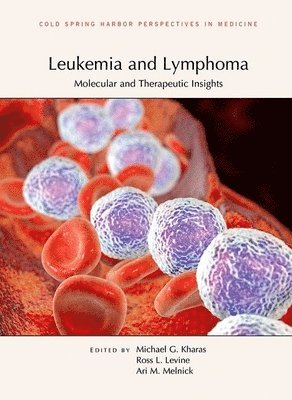Michael G Kharas, Ross L Levine, Ari M Melnick - Leukemia and Lymphoma: Molecular and Therapeutic Insights, Inbunden