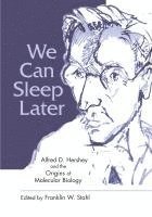 bokomslag We Can Sleep Later: Alfred D. Hershey and the Origins of Molecular Biology