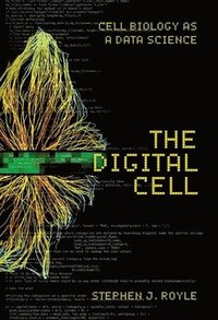 bokomslag The Digital Cell: Cell Biology as a Data Science