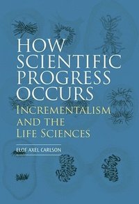 bokomslag How Scientific Progress Occurs: Incrementalism and the Life Sciences