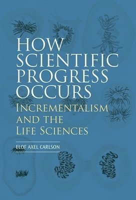 How Scientific Progress Occurs: Incrementalism and the Life Sciences 1