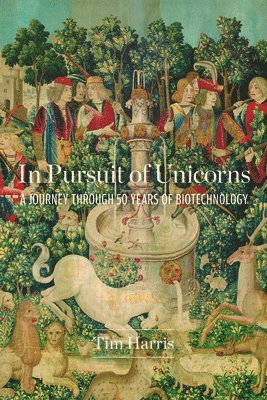 bokomslag In Pursuit of Unicorns: A Journey Through 50 Years of Biotechnology