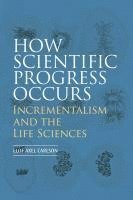 bokomslag How Scientific Progress Occurs: Incrementalism and the Life Sciences