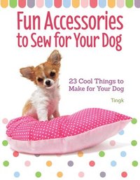bokomslag Fun Accessories to Sew for Your Dog