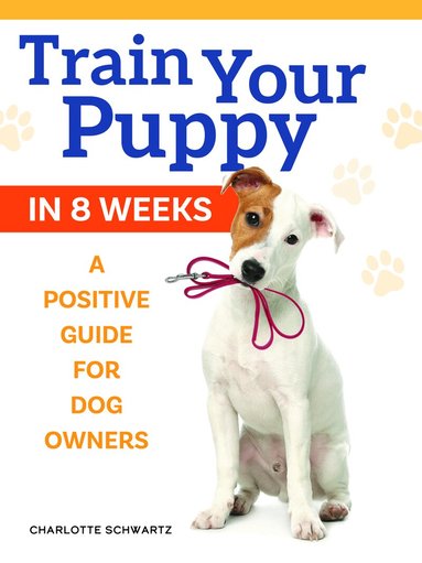 Charlotte Schwartz, Susan Ewing - Train Your Puppy in 8 Weeks, Häftad