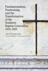 bokomslag Fundamentalism, Fundraising, and the Transformation of the Southern Baptist Convention, 19191925