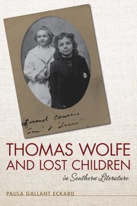 bokomslag Thomas Wolfe and Lost Children in Southern Literature