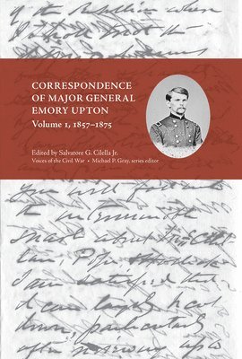 Correspondence of Major General Emory Upton, Volume 1, 1857-1875 1
