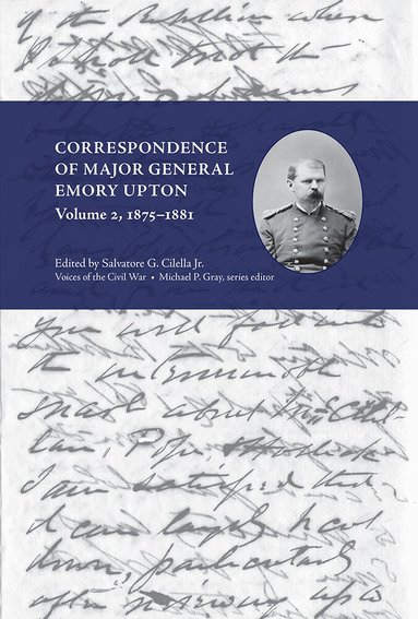 Salvatore Cilella - Correspondence of Major General Emory Upton, Volume 2, 1875-1881, Inbunden