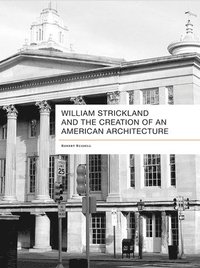 bokomslag William Strickland and the Creation of an American Architecture