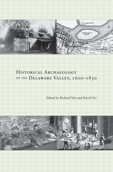 Richard Veit, David Orr - Historical Archaeology of the Delaware Valley, 1600-1850, Häftad