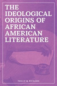 bokomslag Ideological Origins of African American Literature