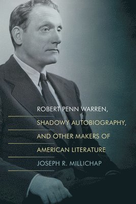 Robert Penn Warren, Shadowy Autobiography, and Other Makers of American Literature 1