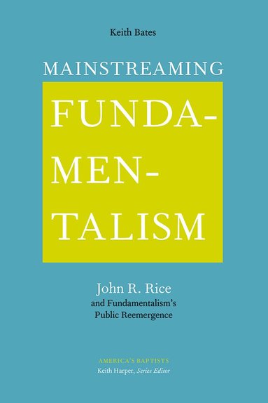Keith Bates - Mainstreaming Fundamentalism, Inbunden