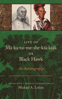 bokomslag Life of Ma-ka-tai-me-she-kia-kiak, or Black Hawk