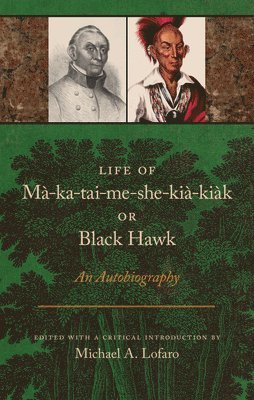 Life of Ma-ka-tai-me-she-kia-kiak, or Black Hawk 1