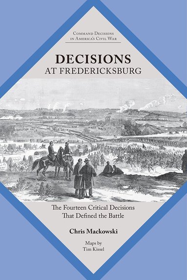 Chris Mackowski - Decisions at Fredericksburg, Häftad
