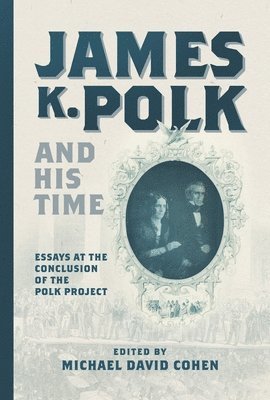 bokomslag James K. Polk and His Time