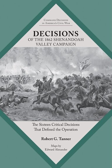 Robert Tanner - Decisions of the 1862 Shenandoah Valley Campaign, Häftad