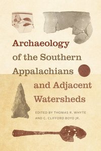 bokomslag Archaeology of the Southern Appalachians and Adjacent Watersheds