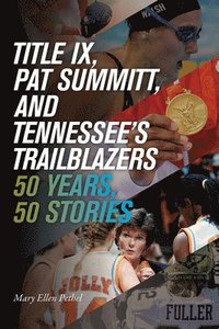 bokomslag Title IX, Pat Summitt, and Tennessee's Trailblazers