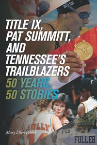 bokomslag Title IX, Pat Summitt, and Tennessee's Trailblazers