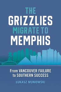 bokomslag The Grizzlies Migrate to Memphis
