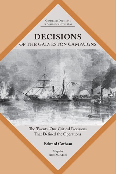Edward T. Cotham - Decisions of the Galveston Campaigns, Häftad