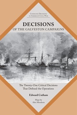 Decisions of the Galveston Campaigns 1