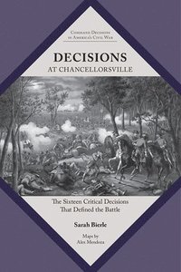 bokomslag Decisions at Chancellorsville: The Sixteen Critical Decisions That Defined the Battle