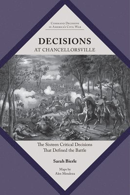 Decisions at Chancellorsville: The Sixteen Critical Decisions That Defined the Battle 1