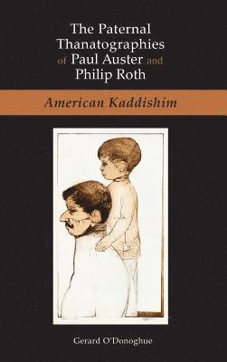 Gerard O'Donoghue - Paternal Thanatographies of Paul Auster and Philip Roth, Inbunden