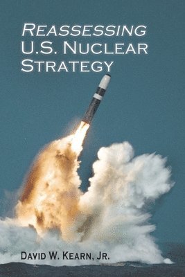 David W Kearn - Reassessing U.S. Nuclear Strategy, Häftad