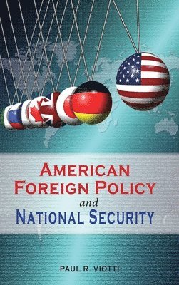 Paul R Viotti - American Foreign Policy and National Security, Inbunden