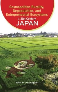 bokomslag Cosmopolitan Rurality, Depopulation, and Entrepreneurial Ecosystems in 21st-Century Japan
