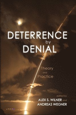 Alex Wilner, Andreas Wegner, Andreas Wegner, Alex S. Wilner, S. Wilner, Alex - Deterrance by Denial, Häftad