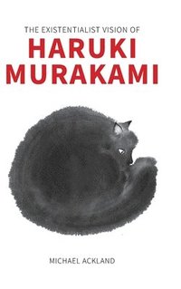 bokomslag The Existentialist Vision of Haruki Murakami