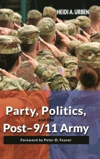 bokomslag Party, Politics, and the Post-9/11 Army