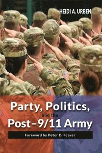 bokomslag Party, Politics, and the Post-9/11 Army