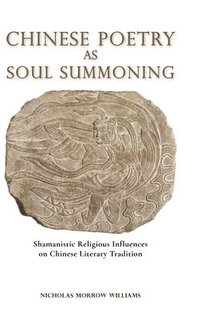 bokomslag Chinese Poetry as Soul Summoning