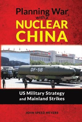 John Speed Meyers - Planning War with a Nuclear China, Häftad