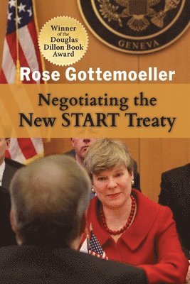 Rose Gottemoeller - Negotiating the New START Treaty, Häftad
