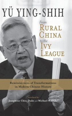 Yingshi Yu, Ying-Shih Yü, Ying-shih Yü - From Rural China to the Ivy League, Inbunden