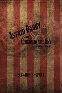 bokomslag Astrid Darby and the Circus in the Sky: An Astrid Darby Adventure