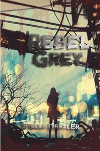 bokomslag Rebel Grey: A Dystopian Teen Fantasy